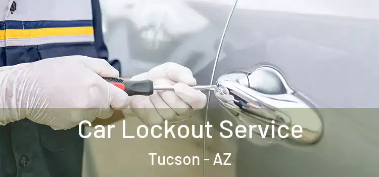  Car Lockout Service Tucson - AZ