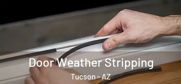 Door Weather Stripping Tucson - AZ