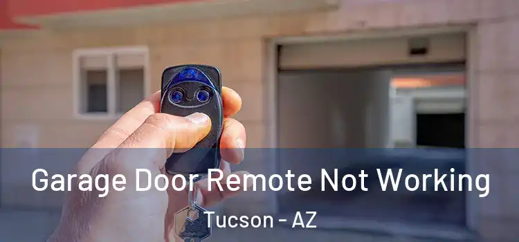  Garage Door Remote Not Working Tucson - AZ