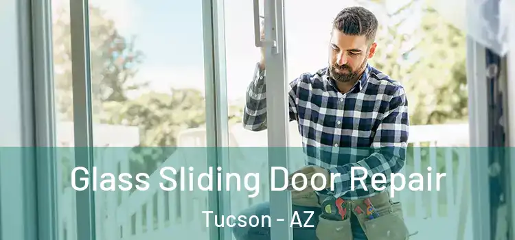 Glass Sliding Door Repair Tucson - AZ