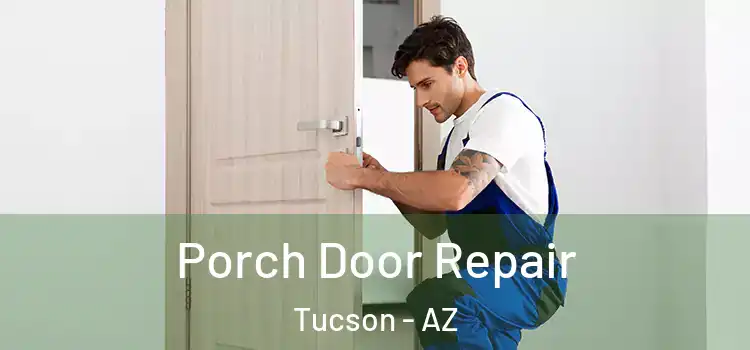  Porch Door Repair Tucson - AZ