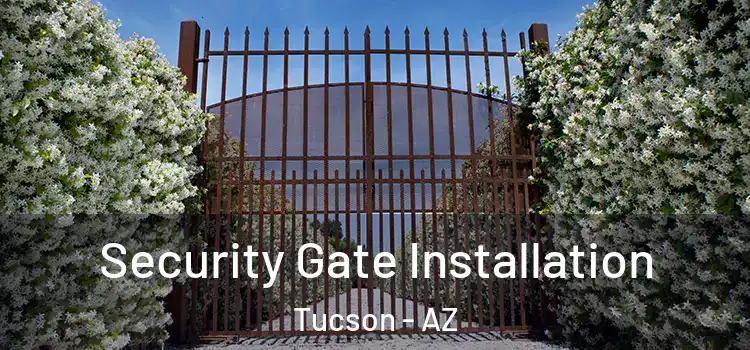 Security Gate Installation Tucson - AZ