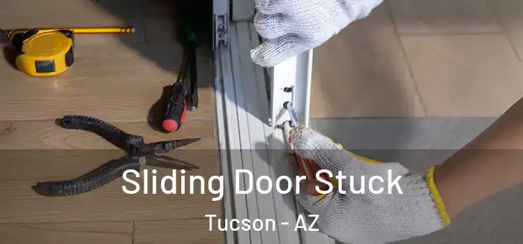 Sliding Door Stuck Tucson - AZ