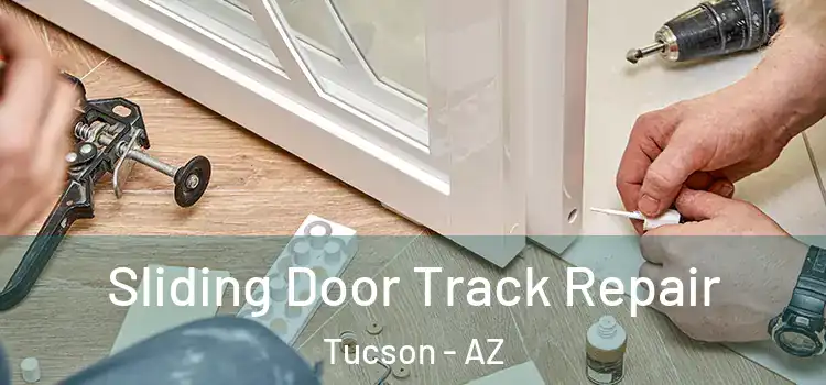 Sliding Door Track Repair Tucson - AZ